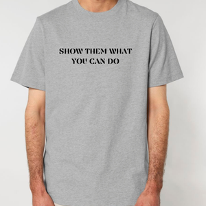 Show Them What You Can Do Tee
